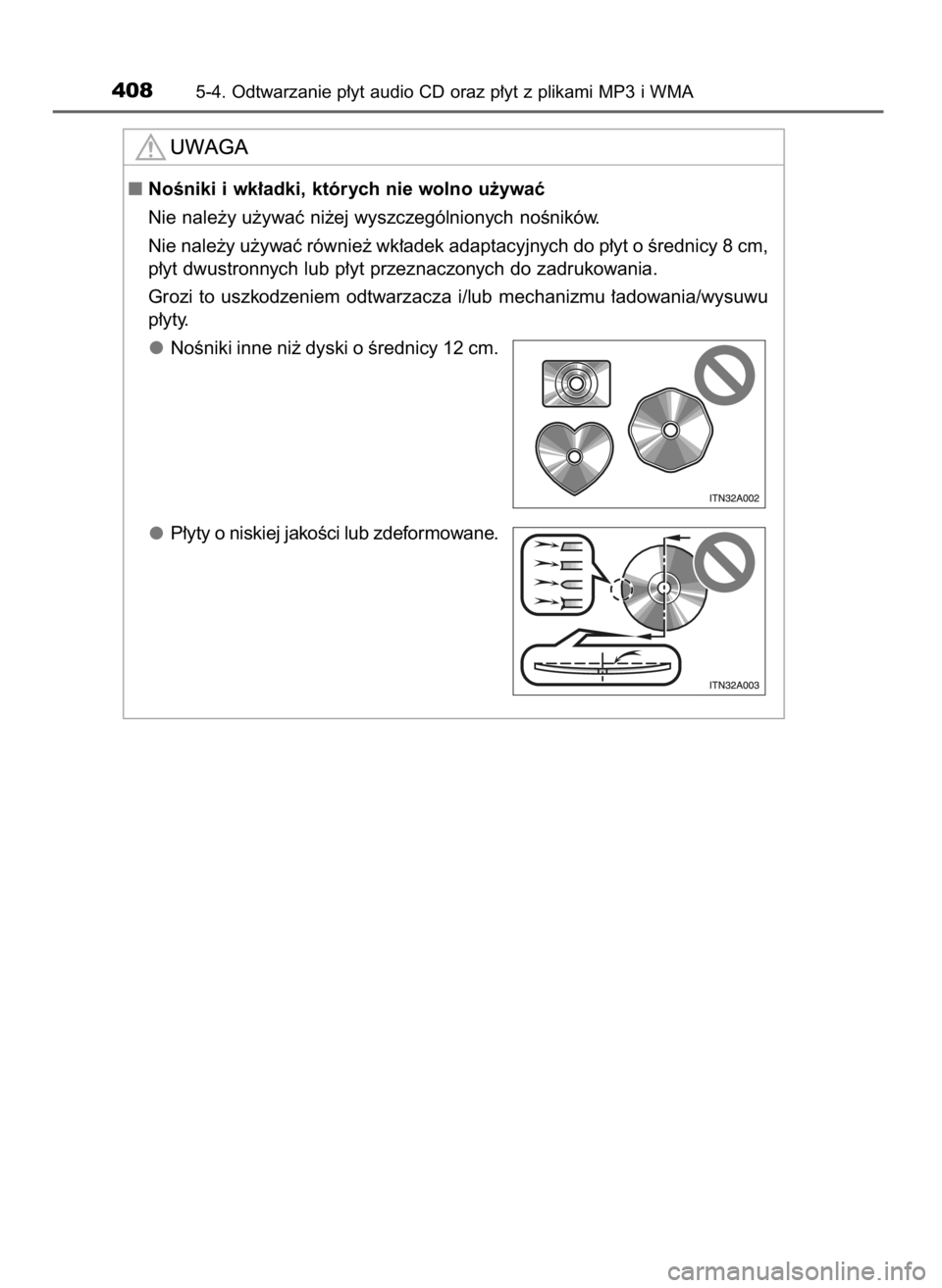 TOYOTA RAV4 2016  Instrukcja obsługi (in Polish) 4085-4. Odtwarzanie p∏yt audio CD oraz p∏yt z plikami MP3 i WMA
NoÊniki i wk∏adki, których nie wolno u˝ywaç
Nie nale˝y u˝ywaç ni˝ej wyszczególnionych noÊników.
Nie nale˝y u˝ywaç r