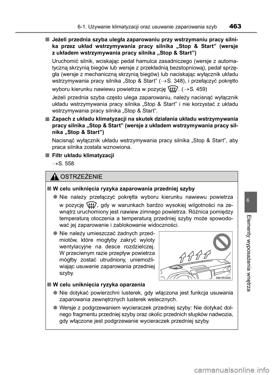 TOYOTA RAV4 2016  Instrukcja obsługi (in Polish) Je˝eli przednia szyba uleg∏a zaparowaniu przy wstrzymaniu pracy silni-
ka  przez  uk∏ad  wstrzymywania  pracy  silnika  „Stop  &  Start”  (wersje
z uk∏adem wstrzymywania pracy silnika „St