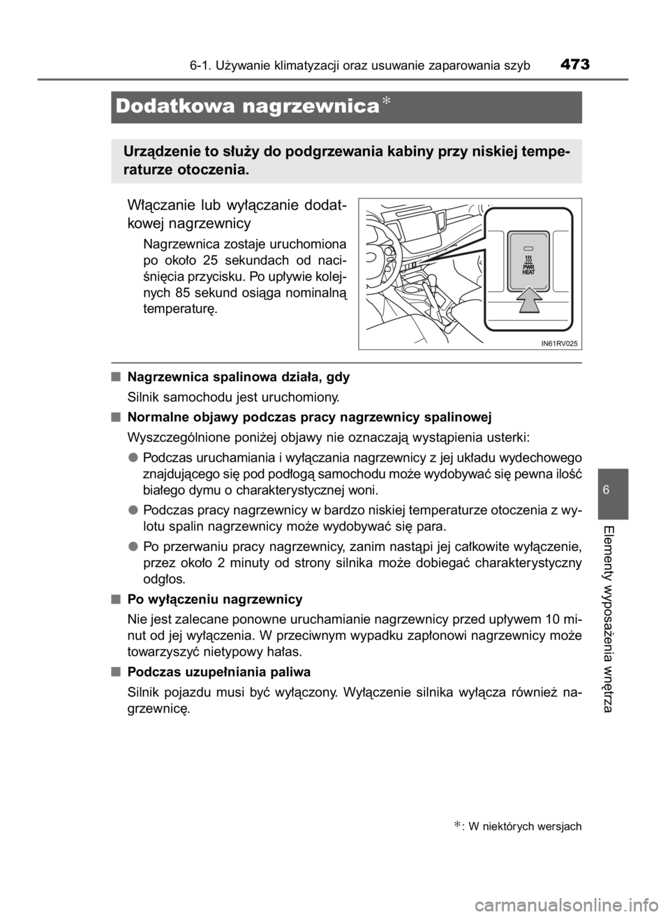 TOYOTA RAV4 2016  Instrukcja obsługi (in Polish) W∏àczanie  lub  wy∏àczanie  dodat-
kowej nagrzewnicy
Nagrzewnica zostaje uruchomiona
po  oko∏o  25  sekundach  od  naci-
Êni´cia przycisku. Po up∏ywie kolej-
nych  85  sekund  osiàga  nom
