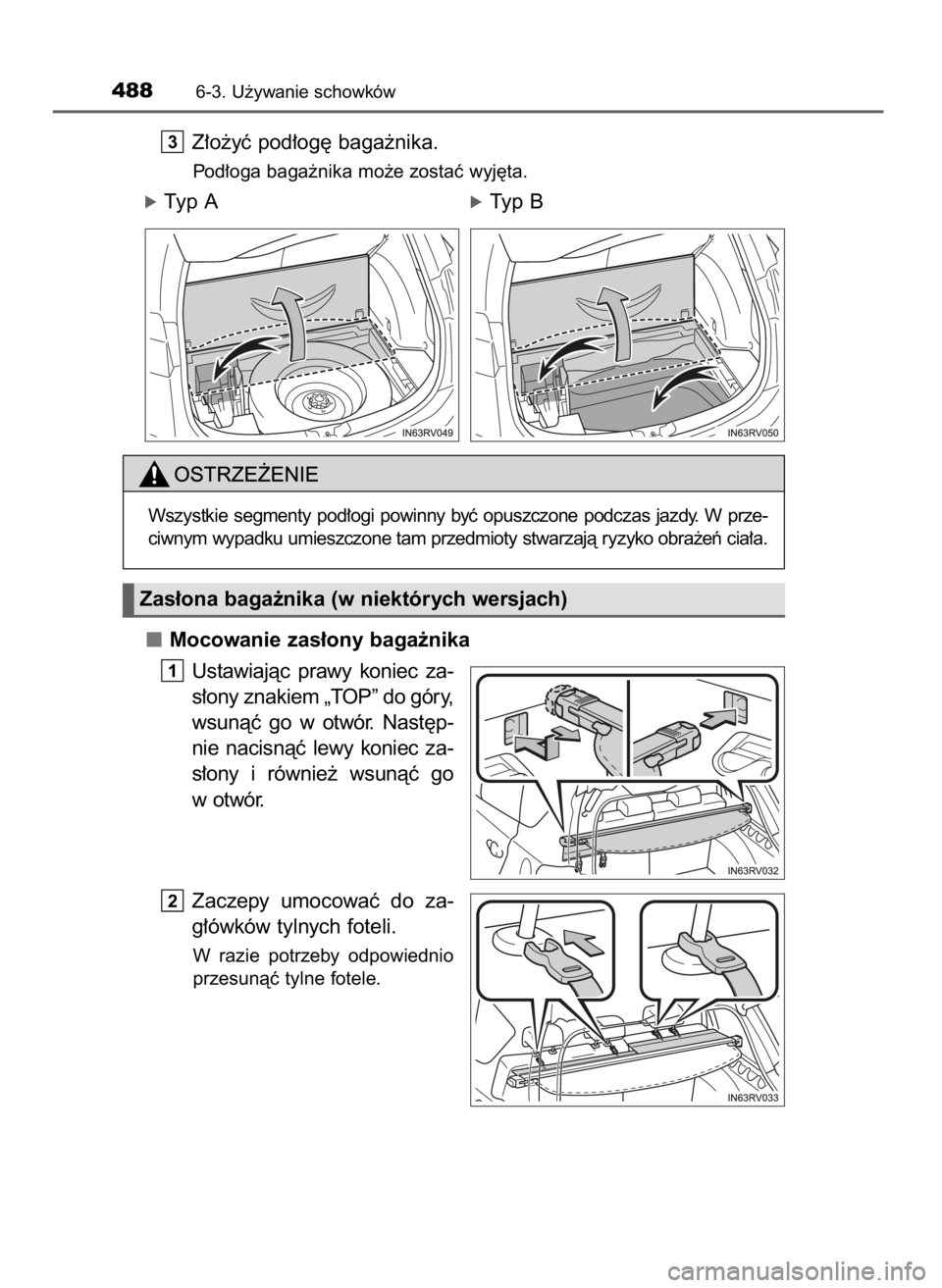 TOYOTA RAV4 2016  Instrukcja obsługi (in Polish) Z∏o˝yç pod∏og´ baga˝nika.
Pod∏oga baga˝nika mo˝e zostaç wyj´ta.
óTyp AóTyp B
Mocowanie zas∏ony baga˝nika
Ustawiajàc  prawy  koniec  za-
s∏ony znakiem „TOP” do góry,
wsunàç