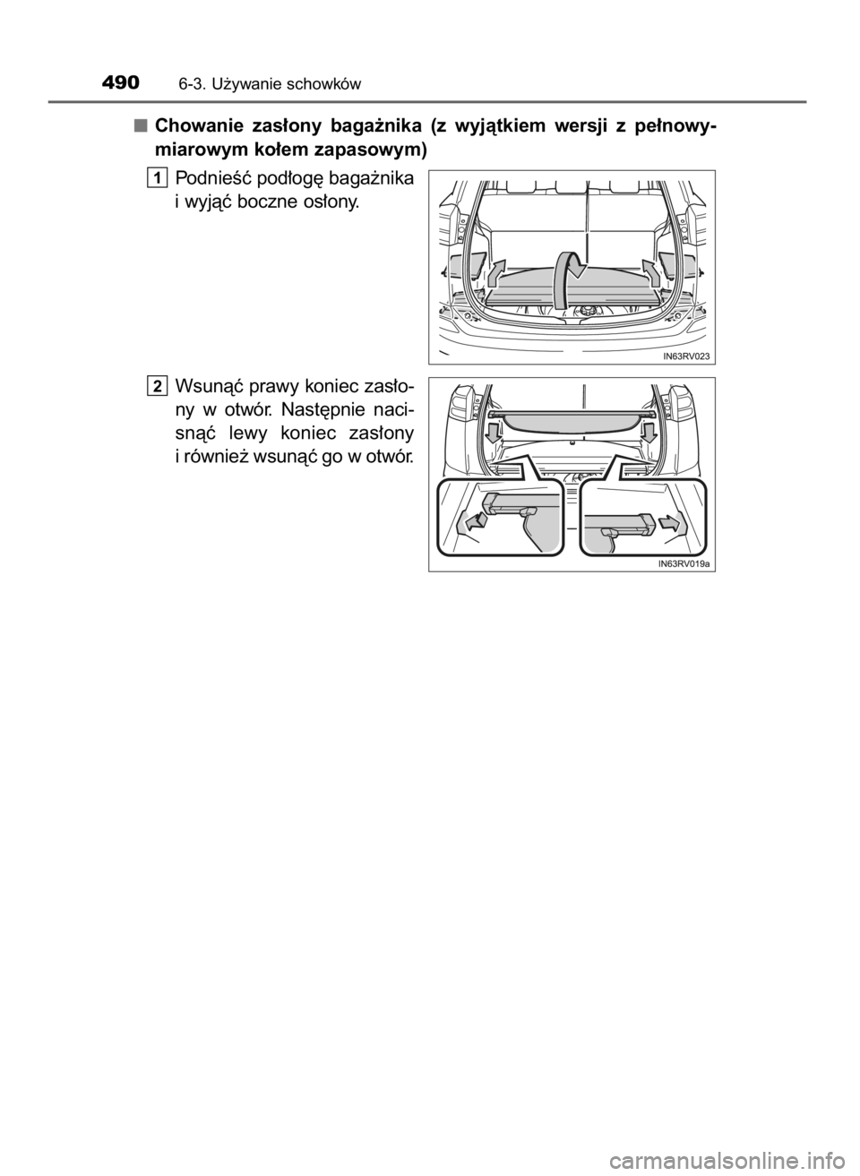 TOYOTA RAV4 2016  Instrukcja obsługi (in Polish) Chowanie  zas∏ony  baga˝nika  (z wyjàtkiem  wersji  z pe∏nowy-
miarowym ko∏em zapasowym)
PodnieÊç pod∏og´ baga˝nika
i wyjàç boczne os∏ony.
Wsunàç prawy koniec zas∏o-
ny  w otwór