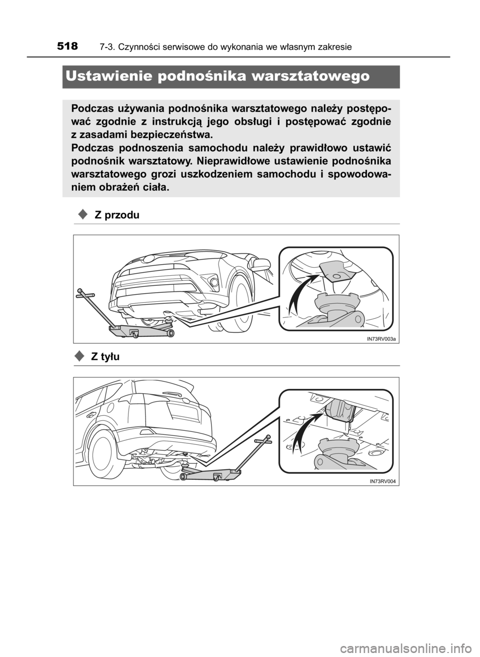 TOYOTA RAV4 2016  Instrukcja obsługi (in Polish) Z przodu
Z ty∏u
5187-3. CzynnoÊci serwisowe do wykonania we w∏asnym zakresie
Ustawienie podnoÊnika warsztatowego
Podczas  u˝ywania  podnoÊnika  warsztatowego  nale˝y  post´po-
waç  zgodni