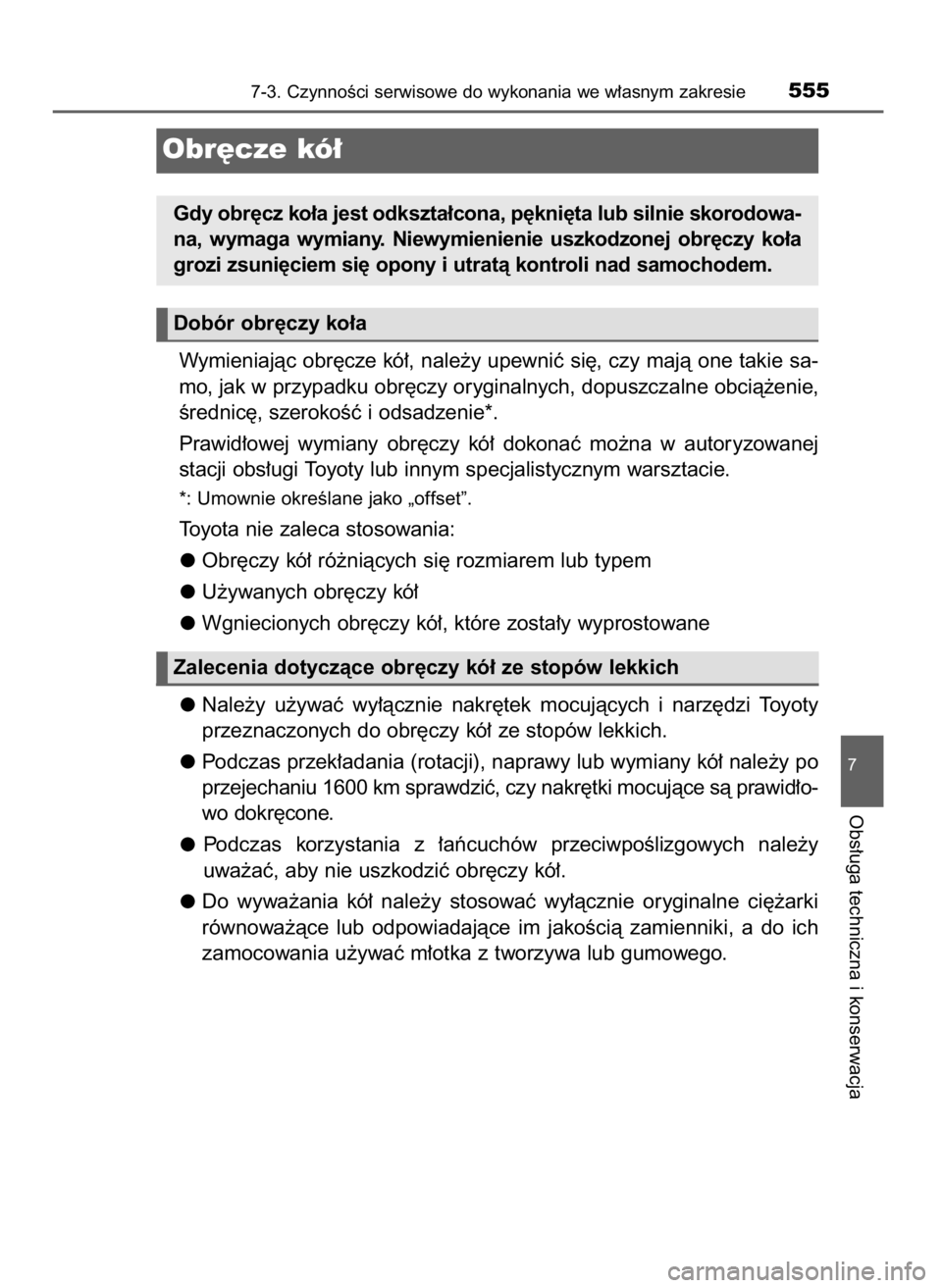 TOYOTA RAV4 2016  Instrukcja obsługi (in Polish) Wymieniajàc obr´cze kó∏, nale˝y upewniç si´, czy majà one takie sa-
mo, jak w przypadku obr´czy oryginalnych, dopuszczalne obcià˝enie,
Êrednic´, szerokoÊç i odsadzenie*.
Prawid∏owej 