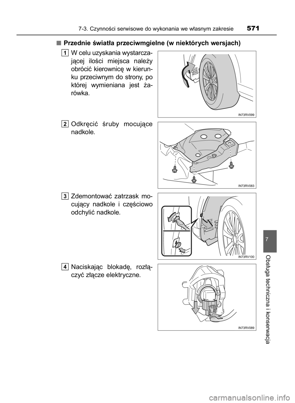 TOYOTA RAV4 2016  Instrukcja obsługi (in Polish) Przednie Êwiat∏a przeciwmgielne (w niektórych wersjach)
W celu uzyskania wystarcza-
jàcej  iloÊci  miejsca  nale˝y
obróciç  kierownic´  w kierun-
ku  przeciwnym  do  strony,  po
której  wym