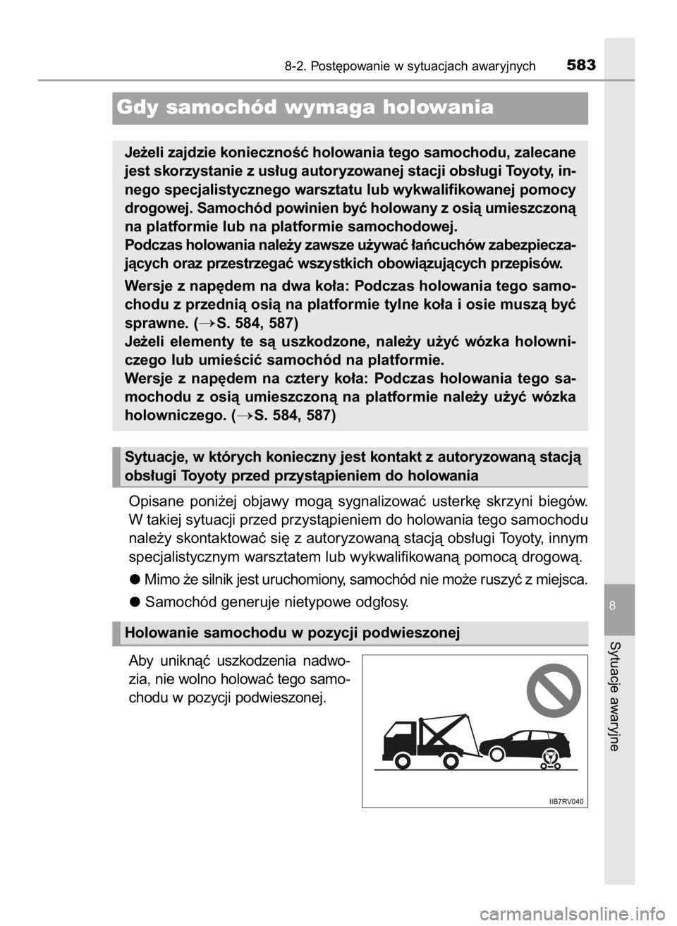 TOYOTA RAV4 2016  Instrukcja obsługi (in Polish) Opisane  poni˝ej  objawy  mogà  sygnalizowaç  usterk´  skrzyni  biegów.
W takiej sytuacji przed przystàpieniem do holowania tego samochodu
nale˝y skontaktowaç si´ z autoryzowanà stacjà obs