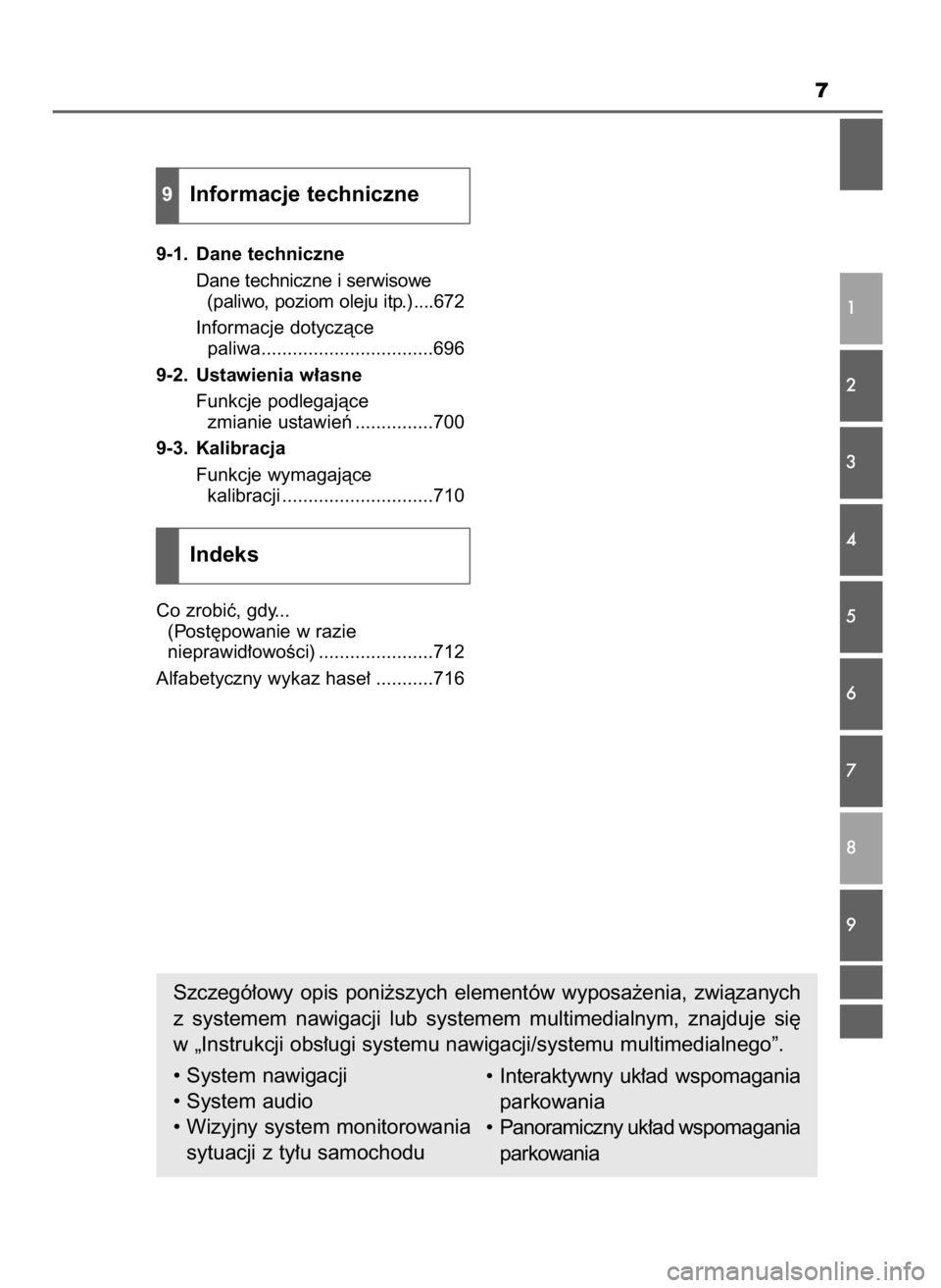 TOYOTA RAV4 2016  Instrukcja obsługi (in Polish) 7
9-1. Dane techniczne
Dane techniczne i serwisowe 
(paliwo, poziom oleju itp.)....672
Informacje dotyczàce 
paliwa.................................696
9-2. Ustawienia w∏asne
Funkcje podlegajàce 
