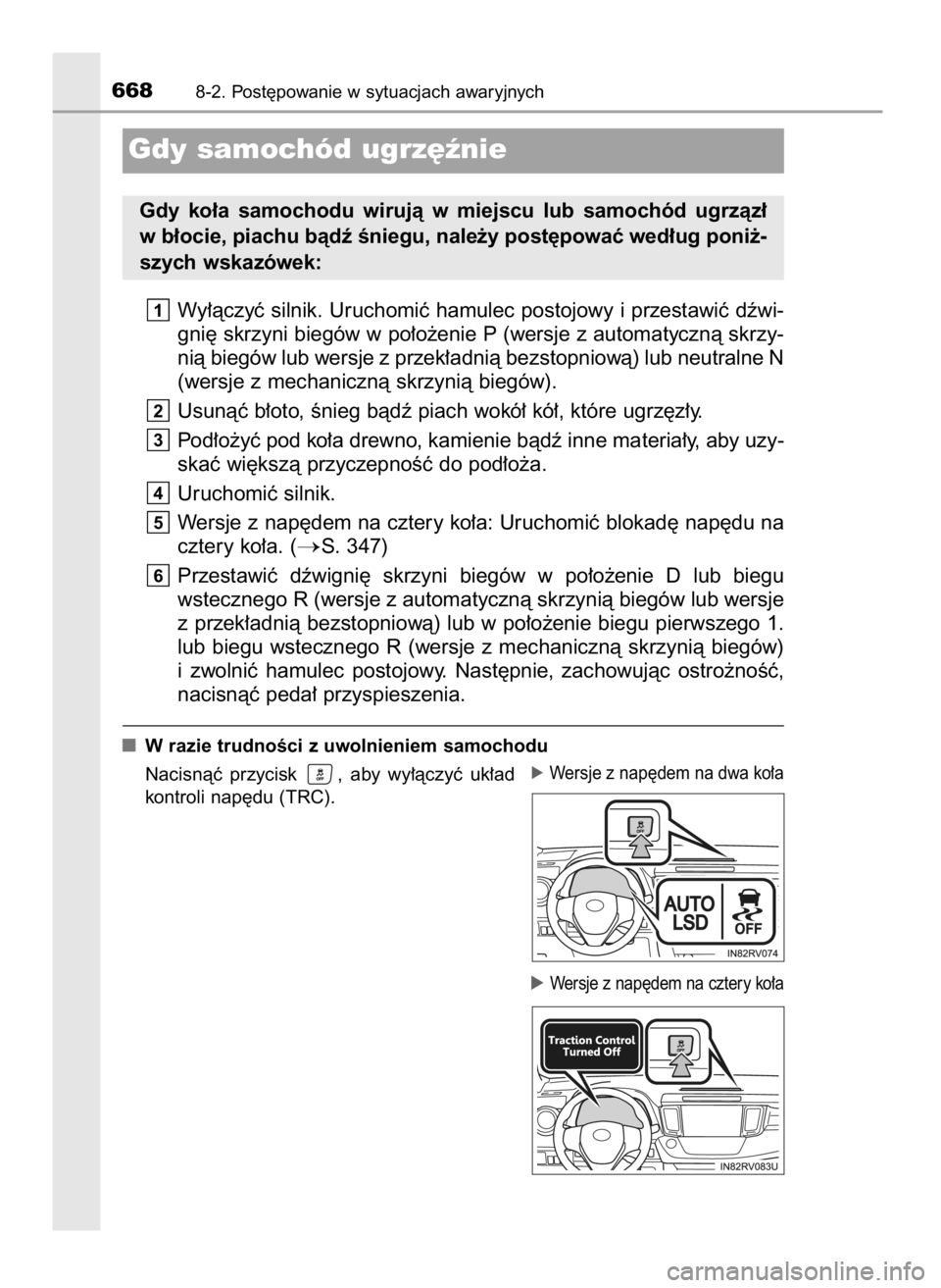 TOYOTA RAV4 2016  Instrukcja obsługi (in Polish) Wy∏àczyç silnik. Uruchomiç hamulec postojowy i przestawiç dêwi-
gni´ skrzyni biegów w po∏o˝enie P (wersje z automatycznà skrzy-
nià biegów lub wersje z przek∏adnià bezstopniowà) lub