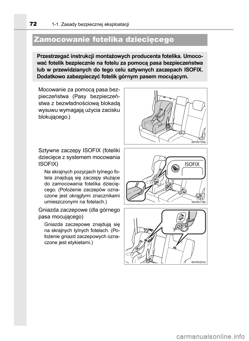 TOYOTA RAV4 2016  Instrukcja obsługi (in Polish) Mocowanie za pomocà pasa bez-
pieczeƒstwa  (Pasy  bezpieczeƒ-
stwa  z bezw∏adnoÊciowà  blokadà
wysuwu wymagajà u˝ycia zacisku
blokujàcego.)
Sztywne  zaczepy  ISOFIX  (foteliki
dzieci´ce z 