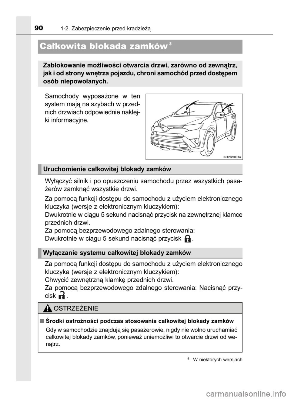 TOYOTA RAV4 2016  Instrukcja obsługi (in Polish) Samochody  wyposa˝one  w ten
system majà na szybach w przed-
nich drzwiach odpowiednie naklej-
ki informacyjne.
Wy∏àczyç  silnik  i po  opuszczeniu  samochodu  przez  wszystkich  pasa-
˝erów z