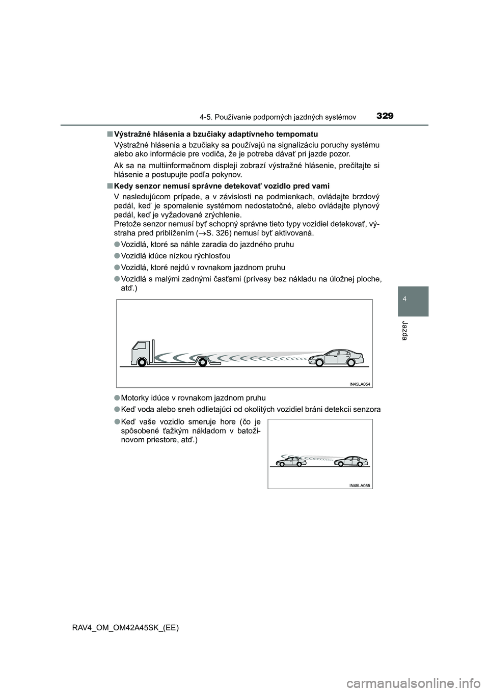 TOYOTA RAV4 2016 Návod na použitie (in Slovakian) 3294-5. Používanie podporných jazdných systémov
4
Jazda
RAV4_OM_OM42A45SK_(EE)■Výstražné hlásenia a bzučiaky adaptívneho tempomatu
Výstražné hlásenia a bzučiaky sa používajú na si TOYOTA RAV4 2016 Návod na použitie (in Slovakian) 3294-5. Používanie podporných jazdných systémov
4
Jazda
RAV4_OM_OM42A45SK_(EE)■Výstražné hlásenia a bzučiaky adaptívneho tempomatu
Výstražné hlásenia a bzučiaky sa používajú na si