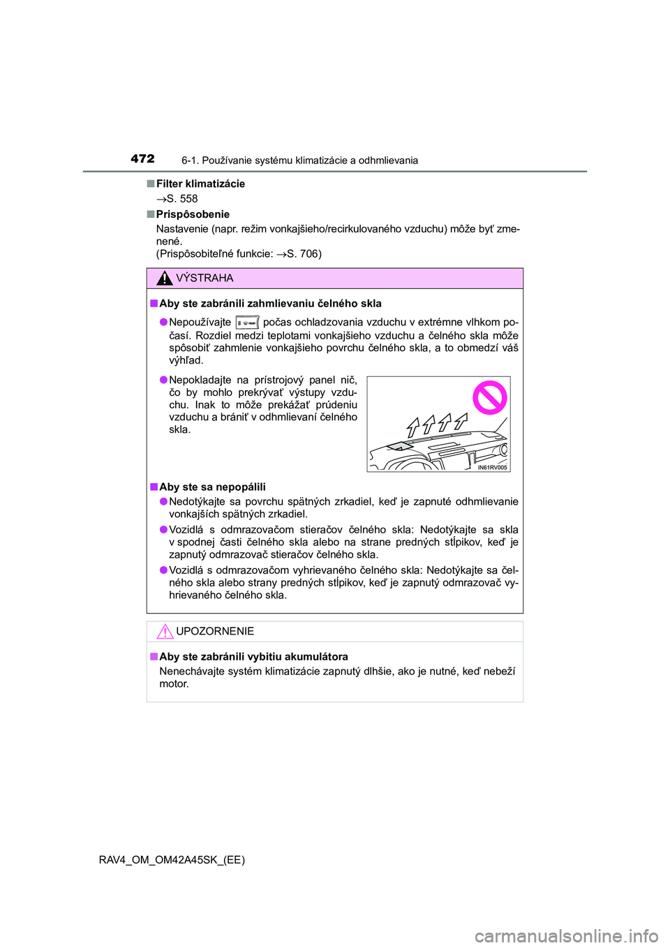 TOYOTA RAV4 2016 Návod na použitie (in Slovakian) 4726-1. Používanie systému klimatizácie a odhmlievania
RAV4_OM_OM42A45SK_(EE)■Filter klimatizácie
S. 558
■Prispôsobenie
Nastavenie (napr. režim vonkajšieho/recirkulovaného vzduchu) mô TOYOTA RAV4 2016 Návod na použitie (in Slovakian) 4726-1. Používanie systému klimatizácie a odhmlievania
RAV4_OM_OM42A45SK_(EE)■Filter klimatizácie
S. 558
■Prispôsobenie
Nastavenie (napr. režim vonkajšieho/recirkulovaného vzduchu) mô