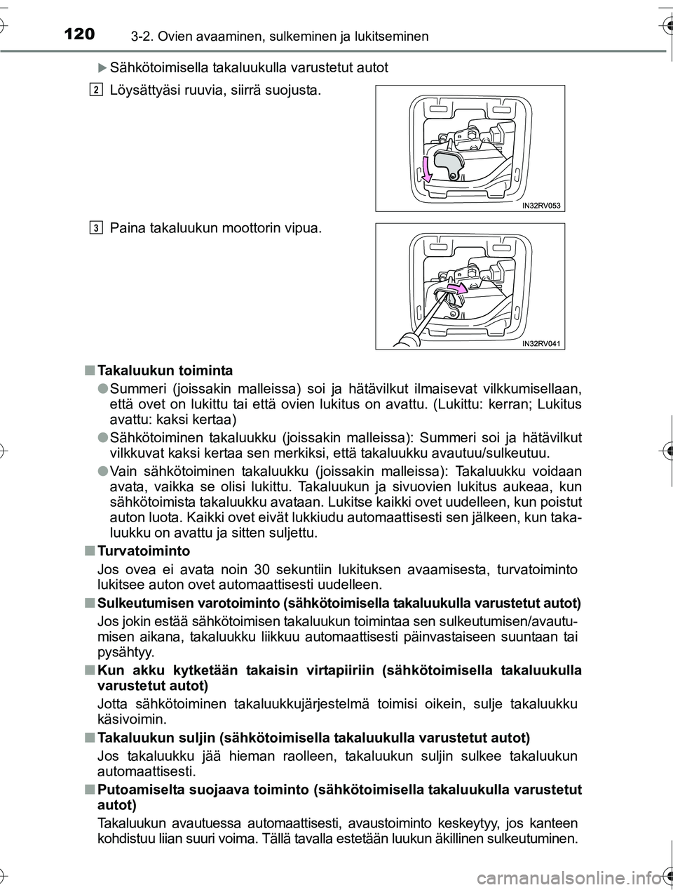 TOYOTA RAV4 2016  Omistajan Käsikirja (in Finnish) 1203-2. Ovien avaaminen, sulkeminen ja lukitseminen
OM42A45FI
�XSähkötoimisella takaluukulla varustetut autot
■ Takaluukun toiminta
●Summeri (joissakin malleissa) soi ja hätävilkut ilmaisevat 