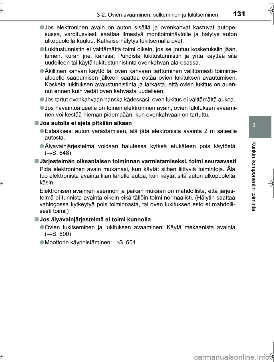 TOYOTA RAV4 2016  Omistajan Käsikirja (in Finnish) 1313-2. Ovien avaaminen, sulkeminen ja lukitseminen
3
Kunkin komponentin toiminta
OM42A45FI●
Jos elektroninen avain on auton sisällä ja ovenkahvat kastuvat autope-
sussa, varoitusviesti saattaa il
