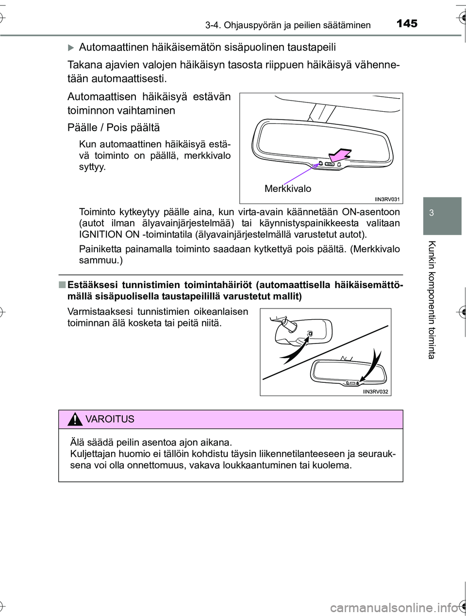 TOYOTA RAV4 2016  Omistajan Käsikirja (in Finnish) 1453-4. Ohjauspyörän ja peilien säätäminen
3
Kunkin komponentin toiminta
OM42A45FI
�XAutomaattinen häikäisemätön sisäpuolinen taustapeili
Takana ajavien valojen häikäisyn tasosta riippuen 