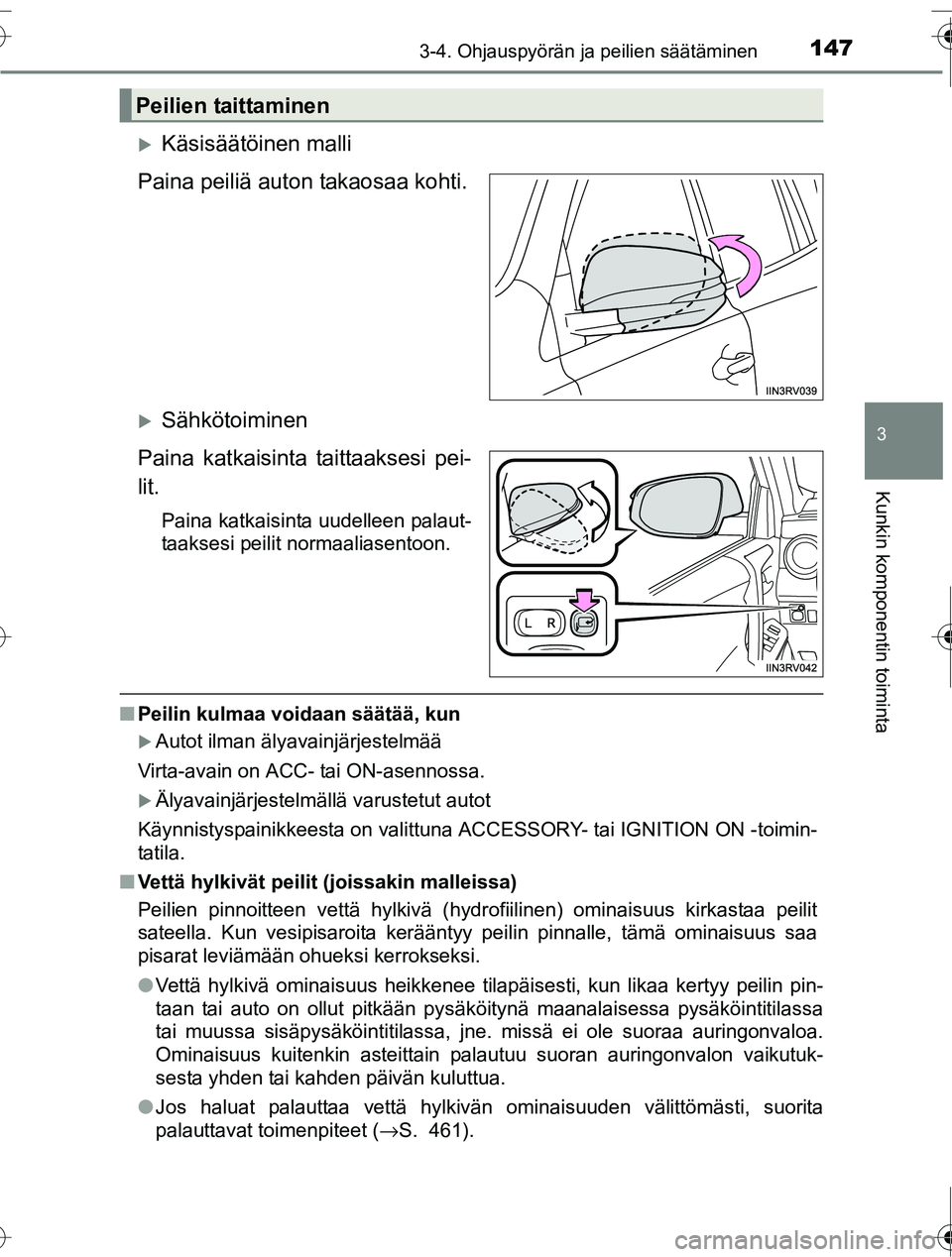 TOYOTA RAV4 2016  Omistajan Käsikirja (in Finnish) 1473-4. Ohjauspyörän ja peilien säätäminen
3
Kunkin komponentin toiminta
OM42A45FI
�XKäsisäätöinen malli
Paina peiliä auton takaosaa kohti.
�XSähkötoiminen
Paina katkaisinta taittaaksesi p