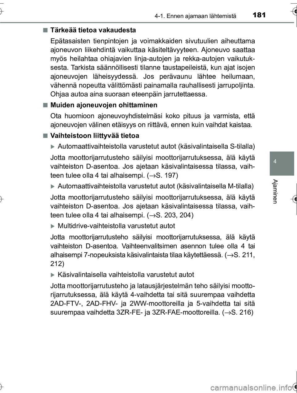 TOYOTA RAV4 2016  Omistajan Käsikirja (in Finnish) 1814-1. Ennen ajamaan lähtemistä
4
Ajaminen
OM42A45FI■
Tärkeää tietoa vakaudesta
Epätasaisten tienpintojen ja vo
imakkaiden sivutuulien aiheuttama
ajoneuvon liikehdintä vaikuttaa käsiteltäv