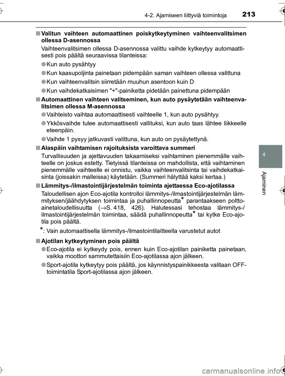 TOYOTA RAV4 2016  Omistajan Käsikirja (in Finnish) 2134-2. Ajamiseen liittyviä toimintoja
4
Ajaminen
OM42A45FI
■Valitun vaihteen automaattinen po iskytkeytyminen vaihteenvalitsimen
ollessa D-asennossa
Vaihteenvalitsimen ollessa D-asennossa valittu 