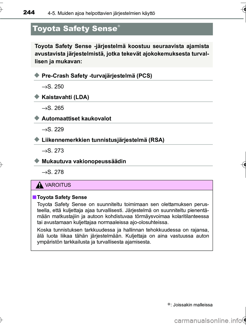 TOYOTA RAV4 2016 Omistajan Käsikirja (in Finnish) 2444-5. Muiden ajoa helpottavien järjestelmien käyttö
OM42A45FI
Toyota Safety Sense∗
◆Pre-Crash Safety -turvajärjestelmä (PCS)
→S. 250
◆Kaistavahti (LDA)
→S. 265
◆Automaattiset kaukov TOYOTA RAV4 2016 Omistajan Käsikirja (in Finnish) 2444-5. Muiden ajoa helpottavien järjestelmien käyttö
OM42A45FI
Toyota Safety Sense∗
◆Pre-Crash Safety -turvajärjestelmä (PCS)
→S. 250
◆Kaistavahti (LDA)
→S. 265
◆Automaattiset kaukov