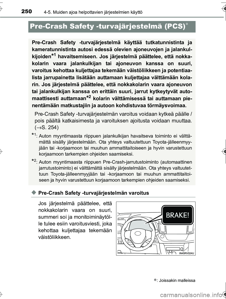 TOYOTA RAV4 2016 Omistajan Käsikirja (in Finnish) 2504-5. Muiden ajoa helpottavien järjestelmien käyttö
OM42A45FI
Pre-Crash Safety -tur vajärjestelmä (PCS)∗
◆Pre-Crash Safety -turvajärjestelmän varoitus
Jos järjestelmä päättelee, että TOYOTA RAV4 2016 Omistajan Käsikirja (in Finnish) 2504-5. Muiden ajoa helpottavien järjestelmien käyttö
OM42A45FI
Pre-Crash Safety -tur vajärjestelmä (PCS)∗
◆Pre-Crash Safety -turvajärjestelmän varoitus
Jos järjestelmä päättelee, että