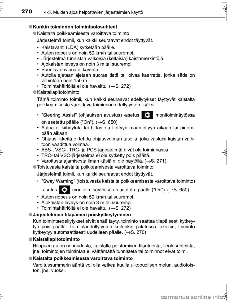 TOYOTA RAV4 2016  Omistajan Käsikirja (in Finnish) 2704-5. Muiden ajoa helpottavien järjestelmien käyttö
OM42A45FI
■Kunkin toiminnon toimintaolosuhteet
●Kaistalta poikkeamisesta varoittava toiminto
Järjestelmä toimii, kun kaikki seuraavat ehd