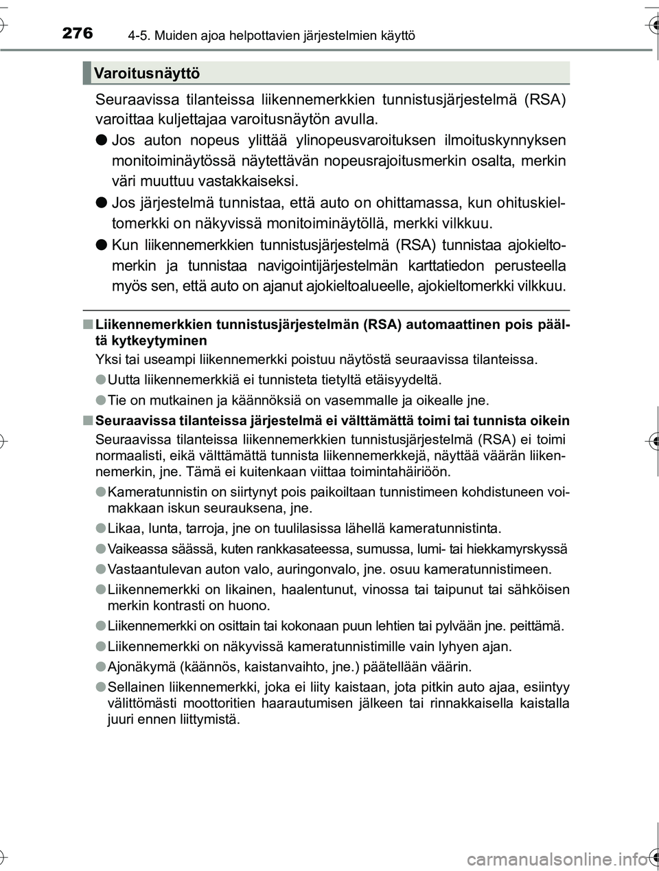 TOYOTA RAV4 2016  Omistajan Käsikirja (in Finnish) 2764-5. Muiden ajoa helpottavien järjestelmien käyttö
OM42A45FI
Seuraavissa tilanteissa liikennemerkkien tunnistusjärjestelmä (RSA)
varoittaa kuljettajaa varoitusnäytön avulla.
● Jos auton no