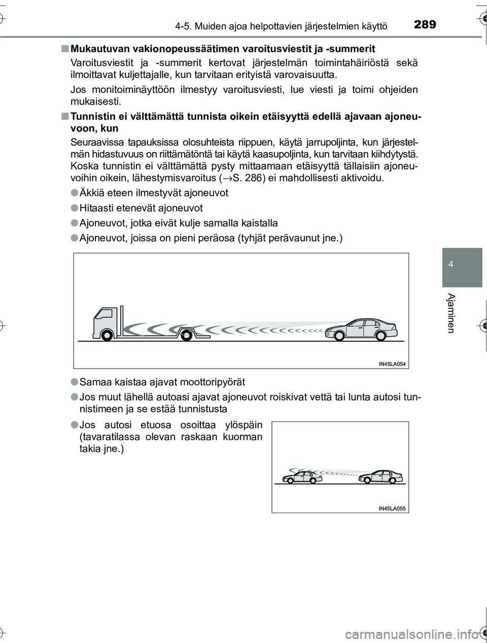 TOYOTA RAV4 2016  Omistajan Käsikirja (in Finnish) 2894-5. Muiden ajoa helpottavien järjestelmien käyttö
4
Ajaminen
OM42A45FI■
Mukautuvan vakionopeussäätimen var oitusviestit ja -summerit
Varoitusviestit ja -summerit kertovat järjestelmän toi