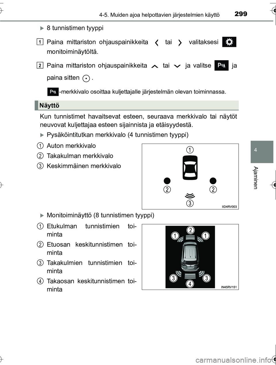 TOYOTA RAV4 2016  Omistajan Käsikirja (in Finnish) 2994-5. Muiden ajoa helpottavien järjestelmien käyttö
4
Ajaminen
OM42A45FI
�X8 tunnistimen tyyppi
Paina mittariston ohjauspainikkeita   tai   valitaksesi 
monitoiminäytöltä.
Paina mittariston oh