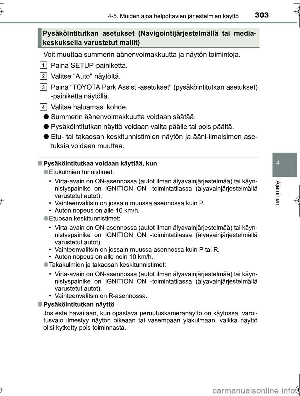 TOYOTA RAV4 2016  Omistajan Käsikirja (in Finnish) 3034-5. Muiden ajoa helpottavien järjestelmien käyttö
4
Ajaminen
OM42A45FI
Voit muuttaa summerin äänenvoimakkuutta ja näytön toimintoja.
Paina SETUP-painiketta.
Valitse "Auto" näytöltä.
Pain