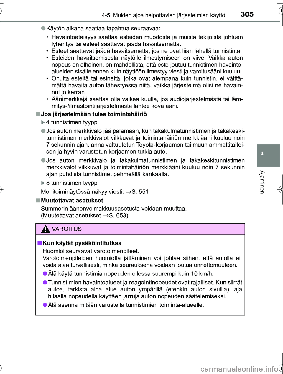 TOYOTA RAV4 2016  Omistajan Käsikirja (in Finnish) 3054-5. Muiden ajoa helpottavien järjestelmien käyttö
4
Ajaminen
OM42A45FI●
Käytön aikana saattaa tapahtua seuraavaa:
• Havaintoetäisyys saattaa esteiden muodosta ja muista tekijöistä joht