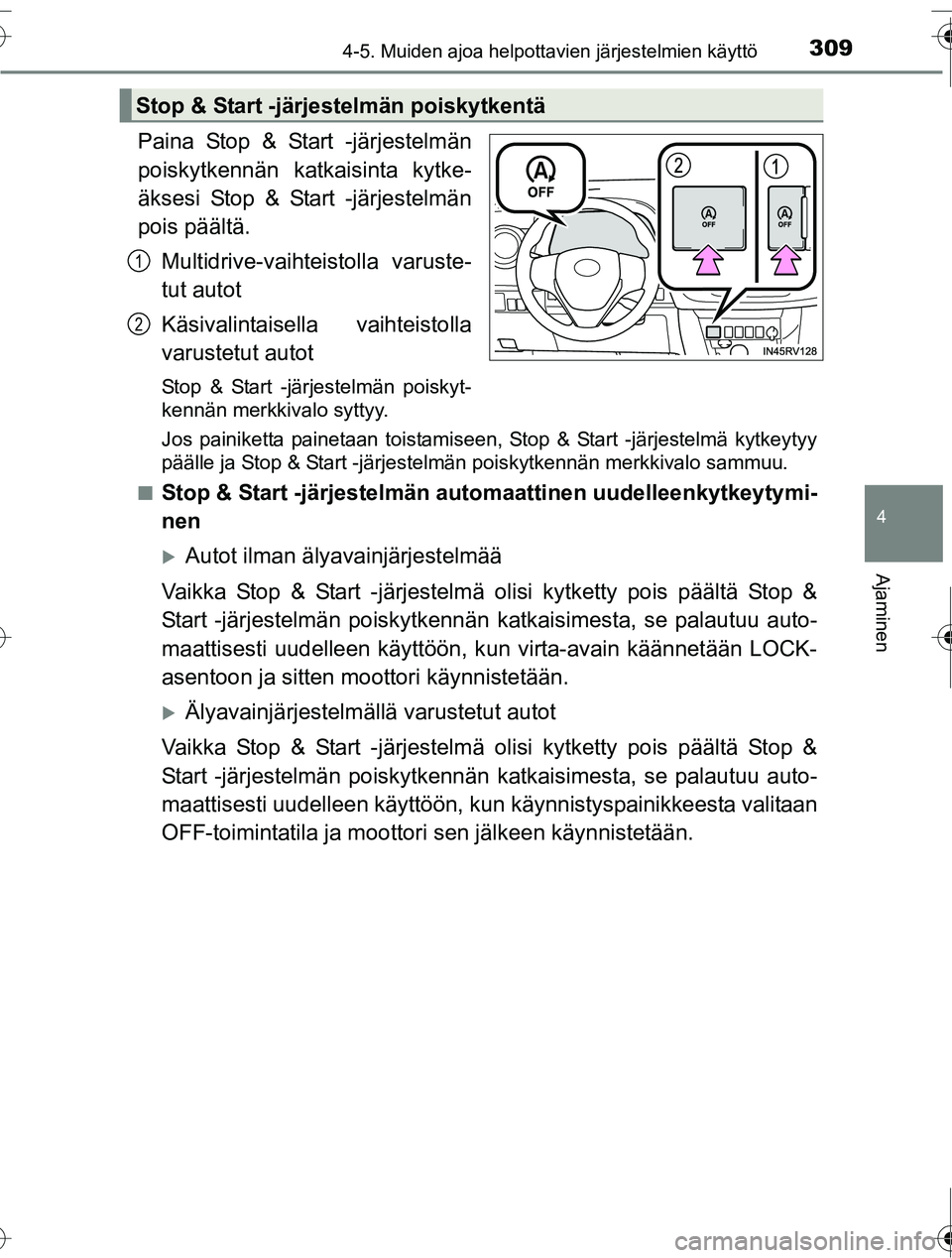 TOYOTA RAV4 2016  Omistajan Käsikirja (in Finnish) 3094-5. Muiden ajoa helpottavien järjestelmien käyttö
4
Ajaminen
OM42A45FI
Paina Stop & Start -järjestelmän
poiskytkennän katkaisinta kytke-
äksesi Stop & Start -järjestelmän
pois päältä.M
