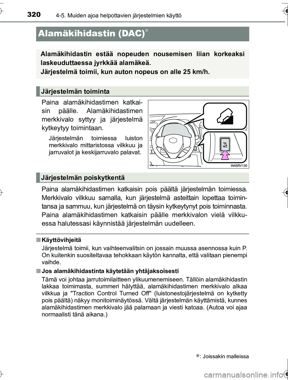 TOYOTA RAV4 2016  Omistajan Käsikirja (in Finnish) 3204-5. Muiden ajoa helpottavien järjestelmien käyttö
OM42A45FI
Alamäkihidastin (DAC)∗
Paina alamäkihidastimen katkai-
sin päälle. Alamäkihidastimen
merkkivalo syttyy ja järjestelmä
kytkey