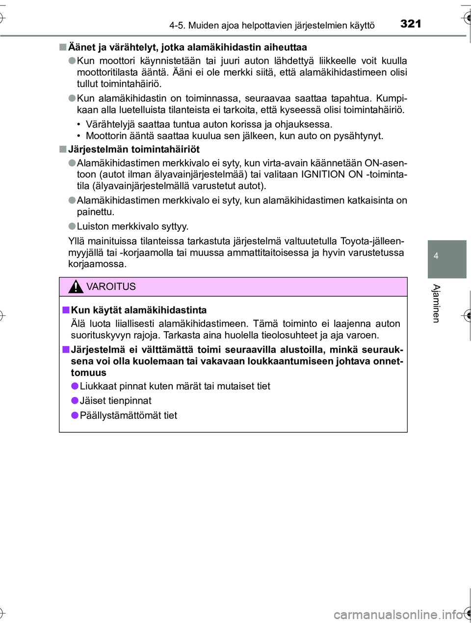 TOYOTA RAV4 2016  Omistajan Käsikirja (in Finnish) 3214-5. Muiden ajoa helpottavien järjestelmien käyttö
4
Ajaminen
OM42A45FI■
Äänet ja värähtelyt, jotka alamäkihidastin aiheuttaa
●Kun moottori käynnistetään tai juuri auton lähdettyä 
