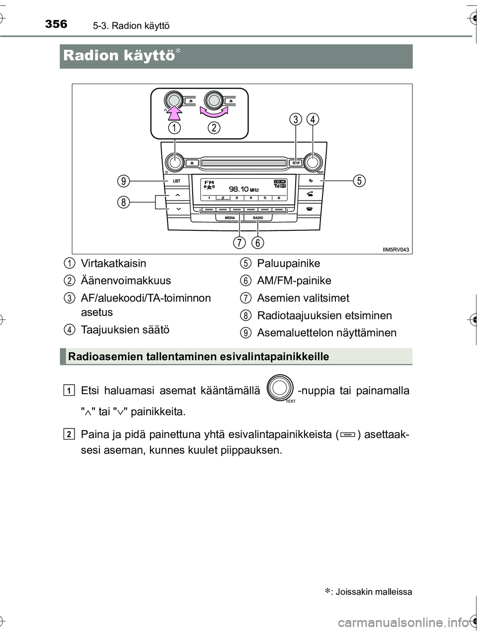 TOYOTA RAV4 2016  Omistajan Käsikirja (in Finnish) 3565-3. Radion käyttö
OM42A45FI
Radion käyttö∗
Etsi haluamasi asemat kääntämällä  -nuppia tai painamalla
"∧ " tai "∨ " painikkeita.
Paina ja pidä painettuna yhtä esiv alintapainikkeis