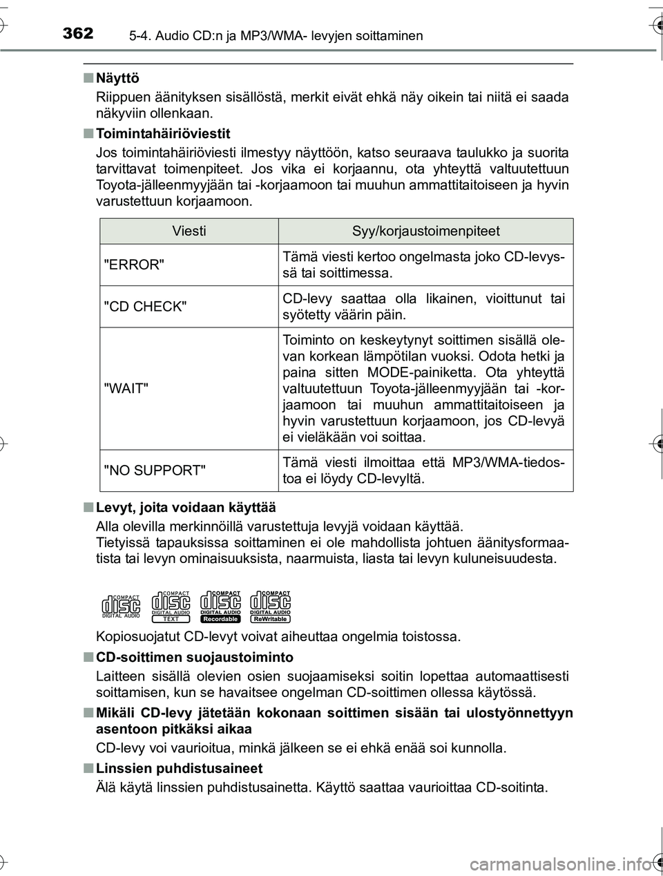TOYOTA RAV4 2016  Omistajan Käsikirja (in Finnish) 3625-4. Audio CD:n ja MP3/WMA- levyjen soittaminen
OM42A45FI
■Näyttö
Riippuen äänityksen sisällöstä, merkit eivät ehkä näy oikein tai niitä ei saada
näkyviin ollenkaan.
■ Toimintahäir