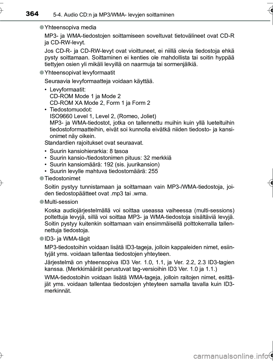 TOYOTA RAV4 2016  Omistajan Käsikirja (in Finnish) 3645-4. Audio CD:n ja MP3/WMA- levyjen soittaminen
OM42A45FI●
Yhteensopiva media
MP3- ja WMA-tiedostojen soittamiseen soveltuvat tietovälineet ovat CD-R
ja CD-RW-levyt.
Jos CD-R- ja CD-RW-levyt ova