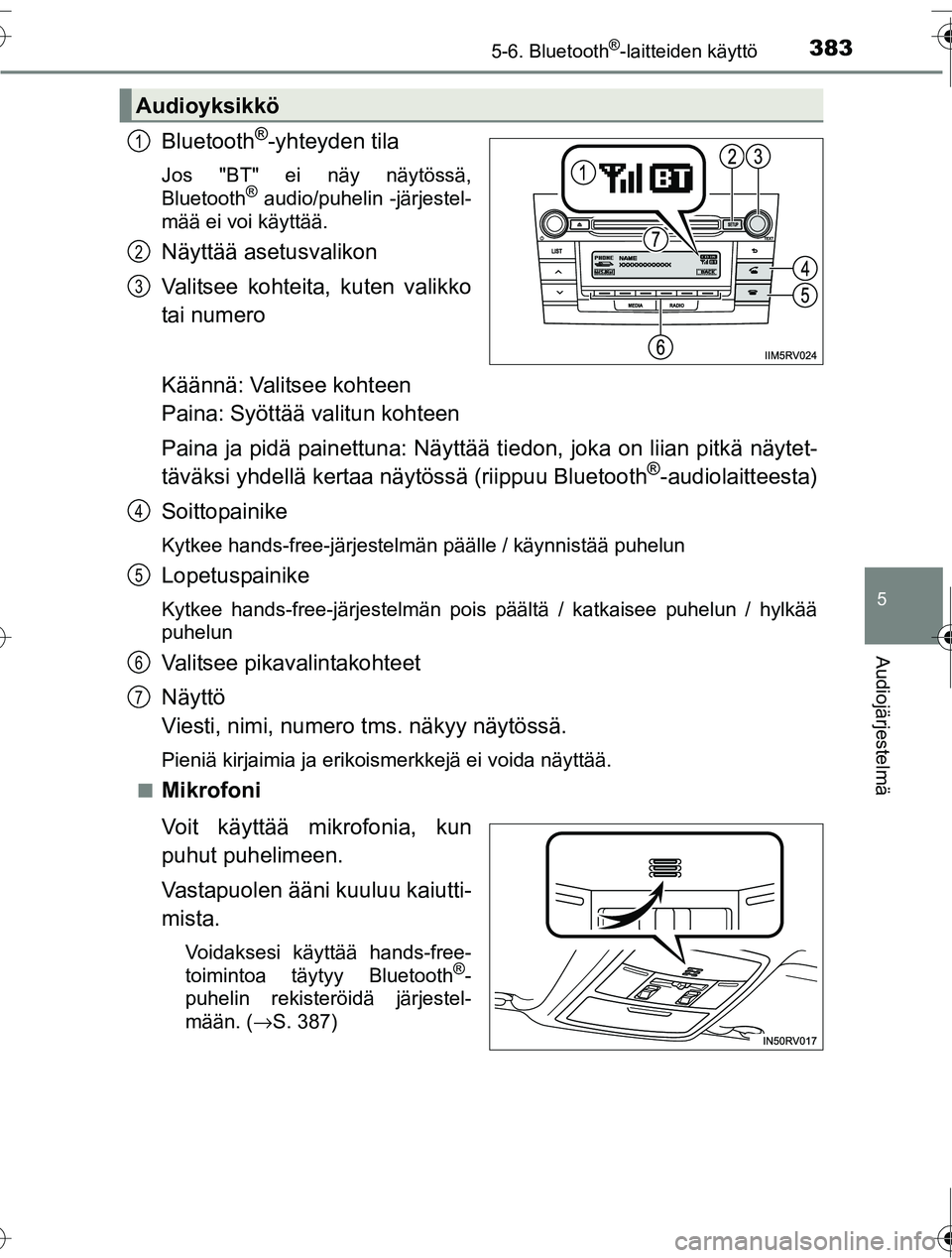 TOYOTA RAV4 2016  Omistajan Käsikirja (in Finnish) 3835-6. Bluetooth®-laitteiden käyttö
5
Audiojärjestelmä
OM42A45FI
Bluetooth®-yhteyden tila
Jos "BT" ei näy näytössä,
Bluetooth® audio/puhelin -järjestel-
mää ei voi käyttää.
Näyttä