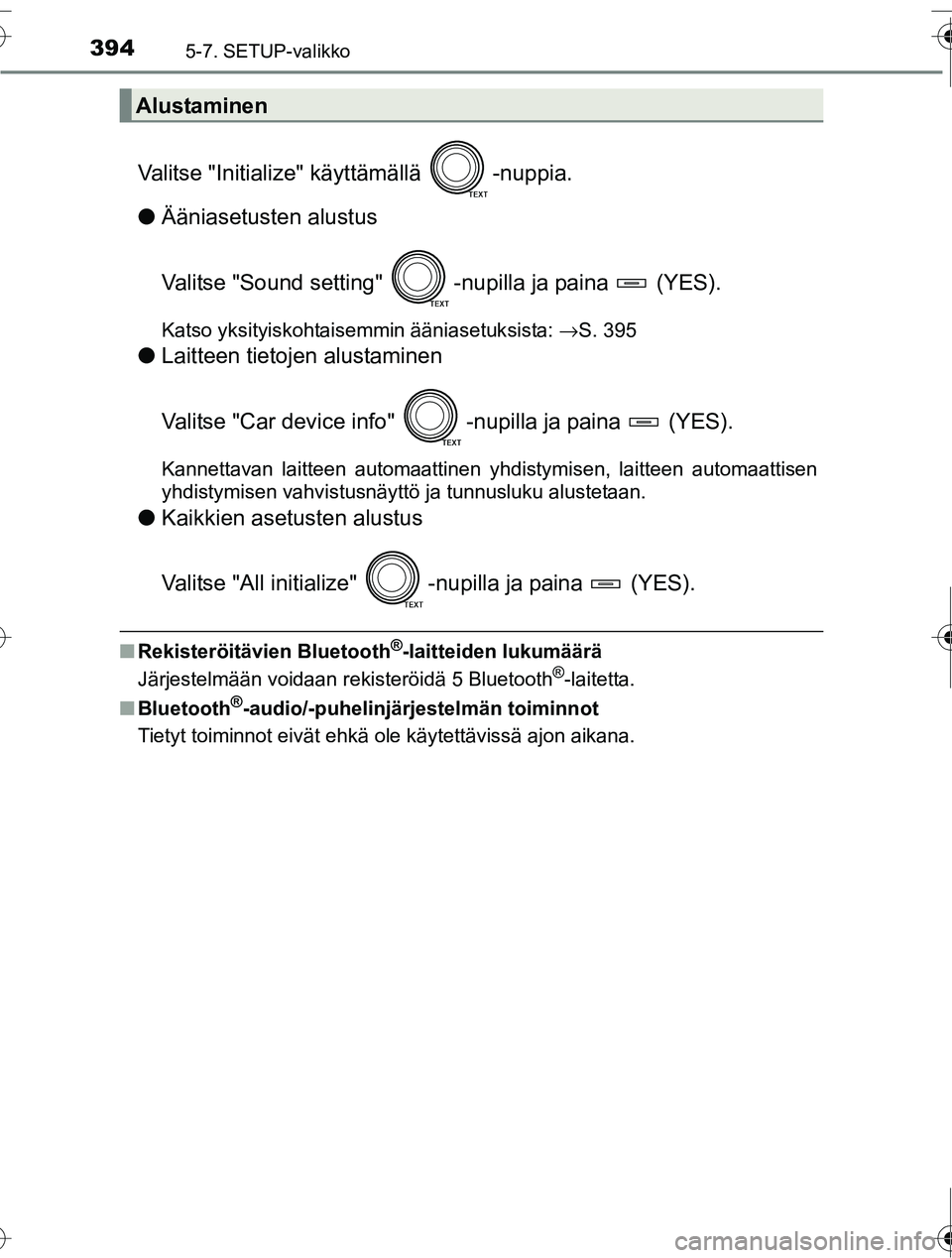 TOYOTA RAV4 2016  Omistajan Käsikirja (in Finnish) 3945-7. SETUP-valikko
OM42A45FI
Valitse "Initialize" käyttämällä -nuppia.
● Ääniasetusten alustus
Valitse "Sound setting"  -n upilla ja paina   (YES).
Katso yksityiskohtaisemmin ääniasetuksi