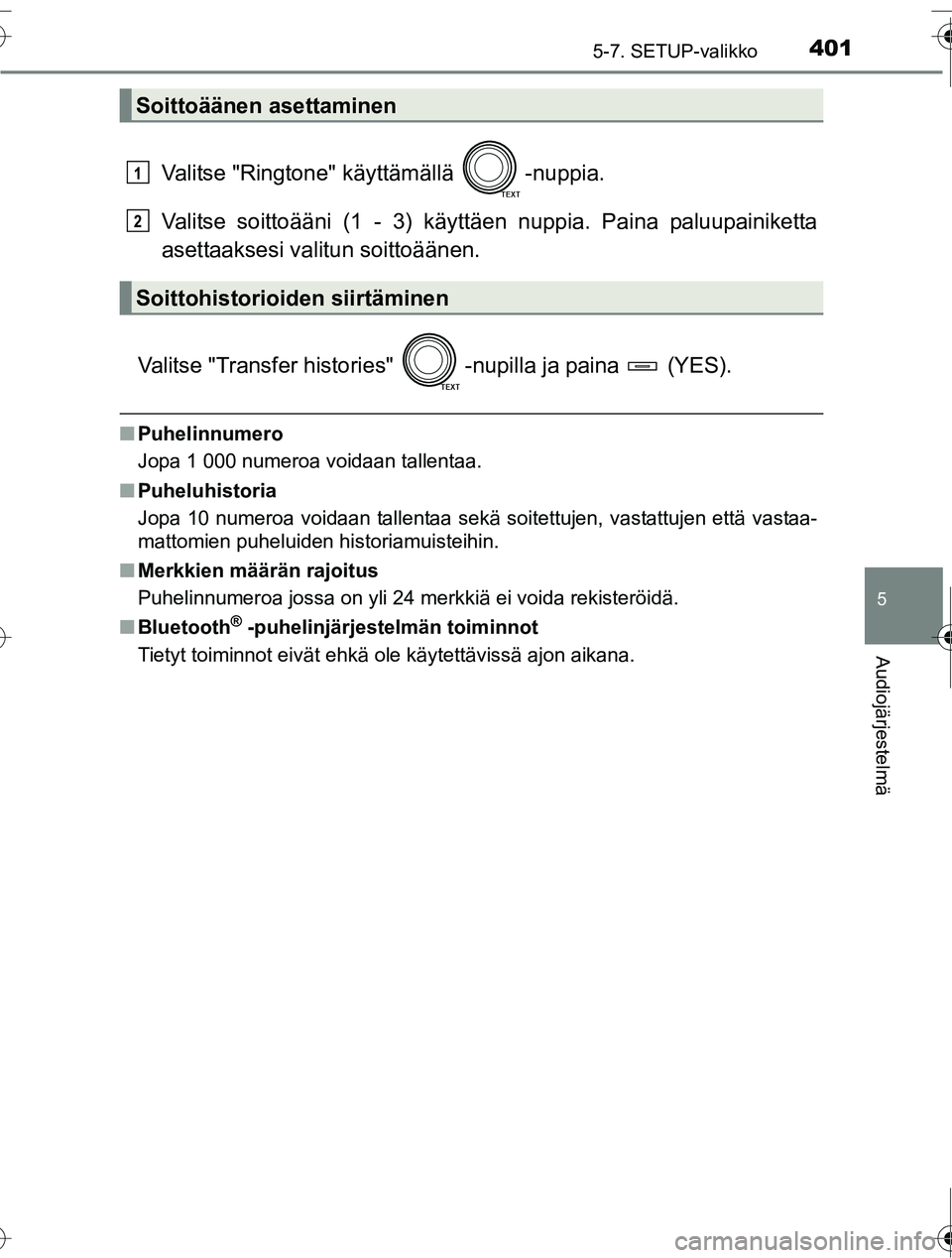 TOYOTA RAV4 2016  Omistajan Käsikirja (in Finnish) 4015-7. SETUP-valikko
5
Audiojärjestelmä
OM42A45FI
Valitse "Ringtone" käyttämällä  -nuppia.
Valitse soittoääni (1 - 3) käyttäen nuppia. Paina paluupainiketta
asettaaksesi valitun soittoään
