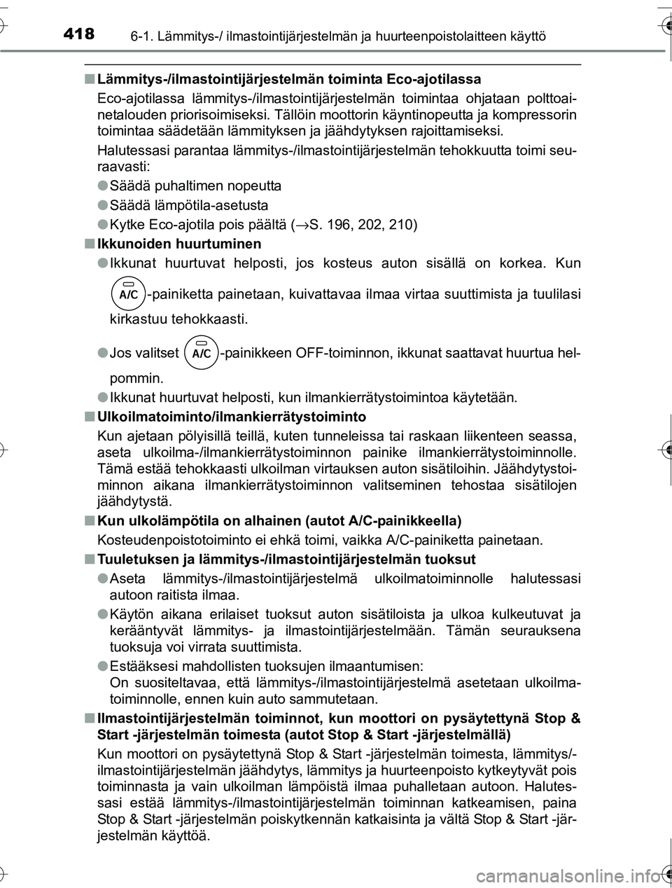 TOYOTA RAV4 2016  Omistajan Käsikirja (in Finnish) 4186-1. Lämmitys-/ ilmastointijärjestelmän ja huurteenpoistolaitteen käyttö
OM42A45FI
■Lämmitys-/ilmastointijärjestel män toiminta Eco-ajotilassa
Eco-ajotilassa lämmitys-/ilmastointijärjes