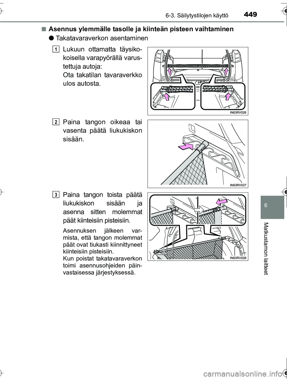 TOYOTA RAV4 2016  Omistajan Käsikirja (in Finnish) 4496-3. Säilytystilojen käyttö
OM42A45FI
6
Matkustamon laitteet
■Asennus ylemmälle tasolle ja kiinteän pisteen vaihtaminen
●Takatavaraverkon asentaminen
Lukuun ottamatta täysiko-
koisella va