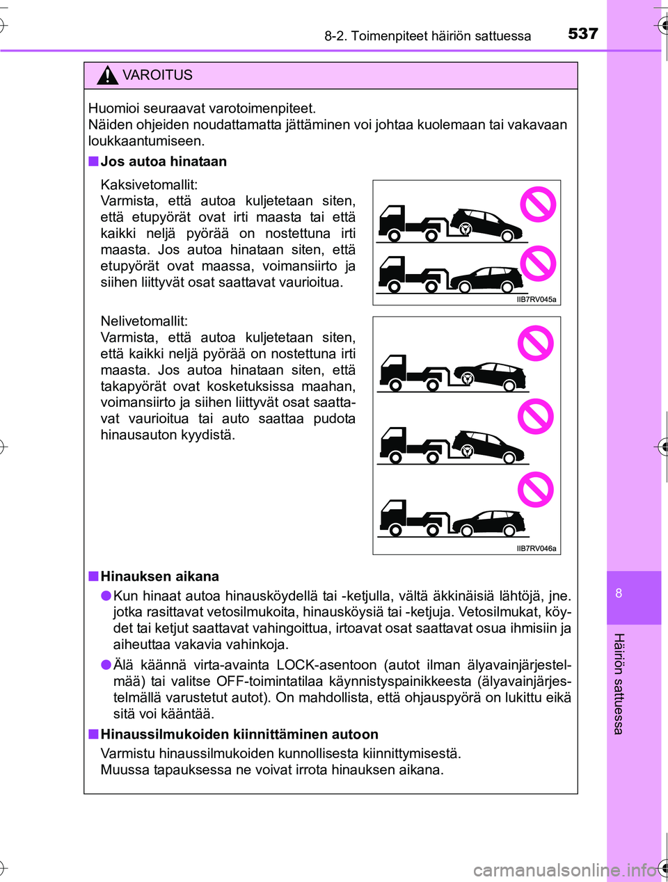 TOYOTA RAV4 2016  Omistajan Käsikirja (in Finnish) 5378-2. Toimenpiteet häiriön sattuessa
8
Häiriön sattuessa
OM42A45FI
VAROITUS
Huomioi seuraavat varotoimenpiteet. 
Näiden ohjeiden noudattamatta jättäminen voi johtaa kuolemaan tai vakavaan
lou