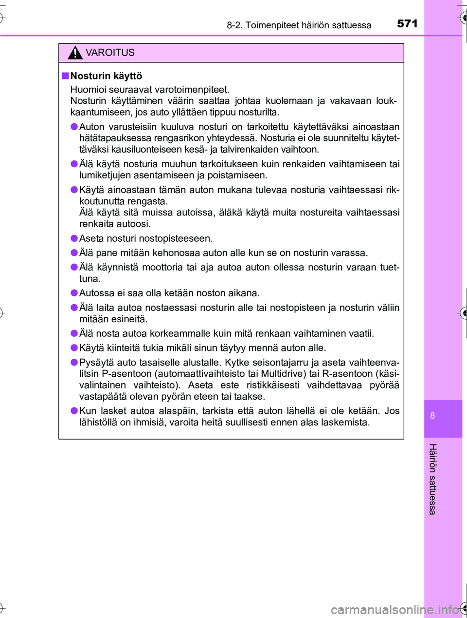 TOYOTA RAV4 2016 Omistajan Käsikirja (in Finnish) 5718-2. Toimenpiteet häiriön sattuessa
8
Häiriön sattuessa
OM42A45FI
VAROITUS
■Nosturin käyttö
Huomioi seuraavat varotoimenpiteet.
Nosturin käyttäminen väärin saattaa johtaa kuolemaan ja TOYOTA RAV4 2016 Omistajan Käsikirja (in Finnish) 5718-2. Toimenpiteet häiriön sattuessa
8
Häiriön sattuessa
OM42A45FI
VAROITUS
■Nosturin käyttö
Huomioi seuraavat varotoimenpiteet.
Nosturin käyttäminen väärin saattaa johtaa kuolemaan ja