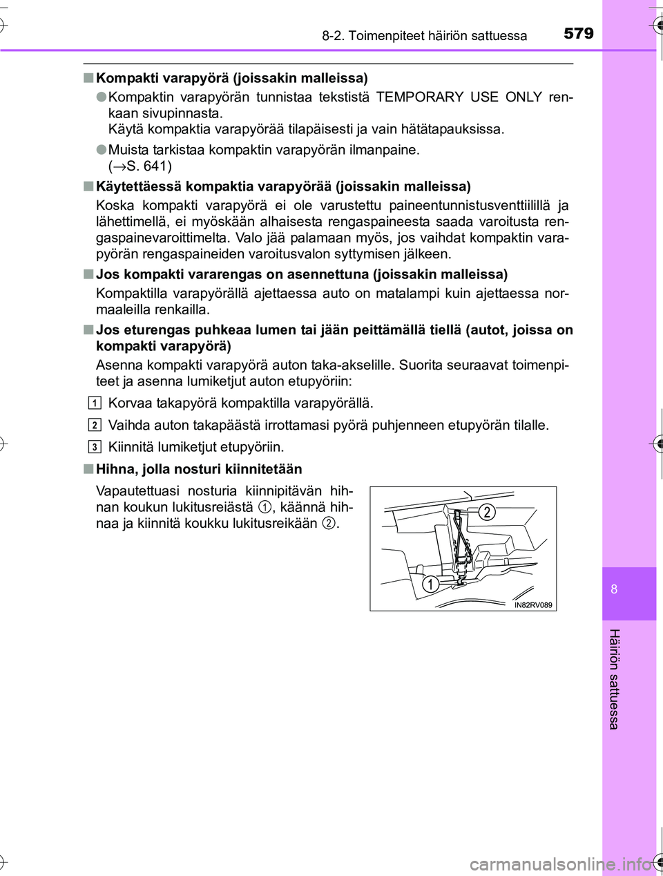 TOYOTA RAV4 2016 Omistajan Käsikirja (in Finnish) 5798-2. Toimenpiteet häiriön sattuessa
8
Häiriön sattuessa
OM42A45FI
■Kompakti varapyörä (joissakin malleissa)
●Kompaktin varapyörän tunnistaa tekstistä TEMPORARY USE ONLY ren-
kaan sivup TOYOTA RAV4 2016 Omistajan Käsikirja (in Finnish) 5798-2. Toimenpiteet häiriön sattuessa
8
Häiriön sattuessa
OM42A45FI
■Kompakti varapyörä (joissakin malleissa)
●Kompaktin varapyörän tunnistaa tekstistä TEMPORARY USE ONLY ren-
kaan sivup