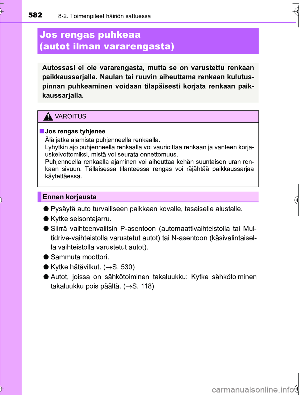 TOYOTA RAV4 2016 Omistajan Käsikirja (in Finnish) 5828-2. Toimenpiteet häiriön sattuessa
OM42A45FI
Jos rengas puhkeaa
(autot ilman vararengasta)
●Pysäytä auto turvalliseen paikkaan kovalle, tasaiselle alustalle.
● Kytke seisontajarru.
● S TOYOTA RAV4 2016 Omistajan Käsikirja (in Finnish) 5828-2. Toimenpiteet häiriön sattuessa
OM42A45FI
Jos rengas puhkeaa
(autot ilman vararengasta)
●Pysäytä auto turvalliseen paikkaan kovalle, tasaiselle alustalle.
● Kytke seisontajarru.
● S