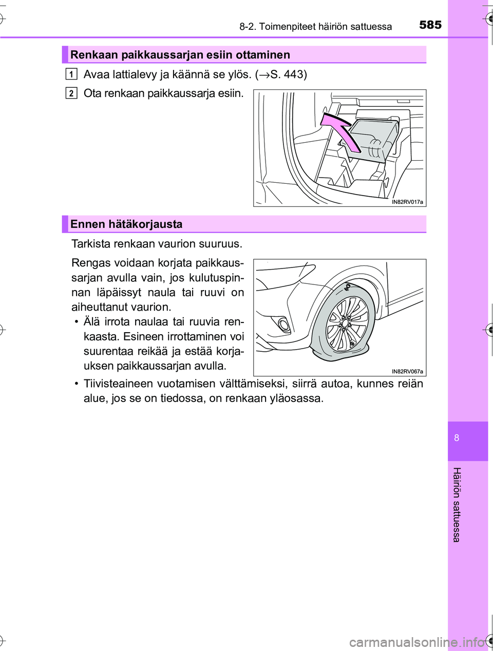 TOYOTA RAV4 2016 Omistajan Käsikirja (in Finnish) 5858-2. Toimenpiteet häiriön sattuessa
8
Häiriön sattuessa
OM42A45FI
Avaa lattialevy ja käännä se ylös. (→S. 443)
Ota renkaan paikkaussarja esiin.
Tarkista renkaan vaurion suuruus.
Rengas vo TOYOTA RAV4 2016 Omistajan Käsikirja (in Finnish) 5858-2. Toimenpiteet häiriön sattuessa
8
Häiriön sattuessa
OM42A45FI
Avaa lattialevy ja käännä se ylös. (→S. 443)
Ota renkaan paikkaussarja esiin.
Tarkista renkaan vaurion suuruus.
Rengas vo