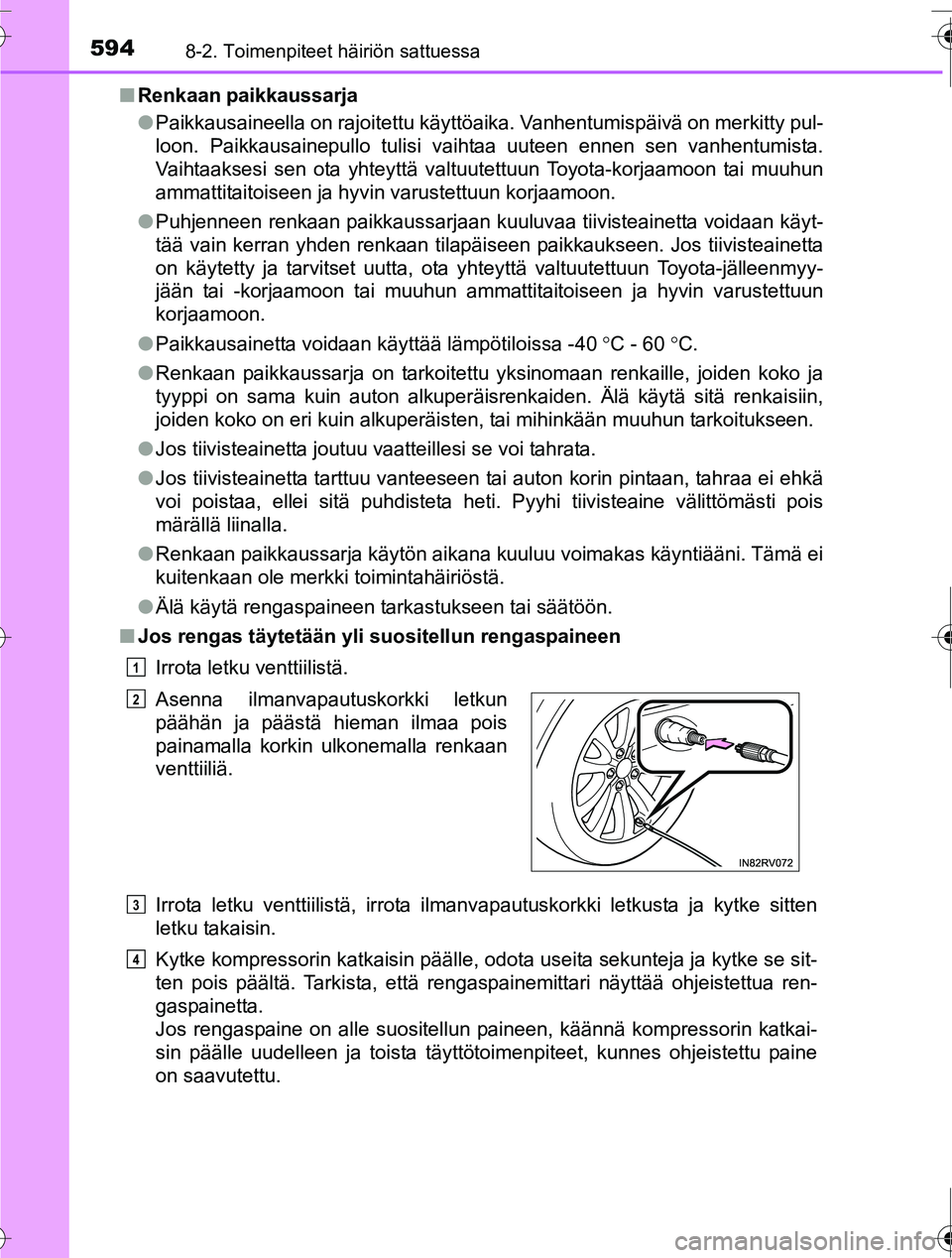 TOYOTA RAV4 2016 Omistajan Käsikirja (in Finnish) 5948-2. Toimenpiteet häiriön sattuessa
OM42A45FI■
Renkaan paikkaussarja
●Paikkausaineella on rajoitettu käyttöaika. Vanhentumispäivä on merkitty pul-
loon. Paikkausainepullo tulisi vaihtaa u TOYOTA RAV4 2016 Omistajan Käsikirja (in Finnish) 5948-2. Toimenpiteet häiriön sattuessa
OM42A45FI■
Renkaan paikkaussarja
●Paikkausaineella on rajoitettu käyttöaika. Vanhentumispäivä on merkitty pul-
loon. Paikkausainepullo tulisi vaihtaa u