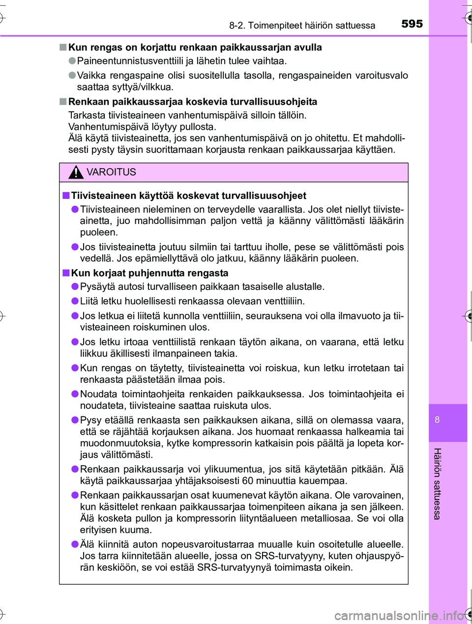TOYOTA RAV4 2016 Omistajan Käsikirja (in Finnish) 5958-2. Toimenpiteet häiriön sattuessa
8
Häiriön sattuessa
OM42A45FI■
Kun rengas on korjattu renkaan paikkaussarjan avulla
●Paineentunnistusventtiili ja lähetin tulee vaihtaa.
● Vaikka reng TOYOTA RAV4 2016 Omistajan Käsikirja (in Finnish) 5958-2. Toimenpiteet häiriön sattuessa
8
Häiriön sattuessa
OM42A45FI■
Kun rengas on korjattu renkaan paikkaussarjan avulla
●Paineentunnistusventtiili ja lähetin tulee vaihtaa.
● Vaikka reng