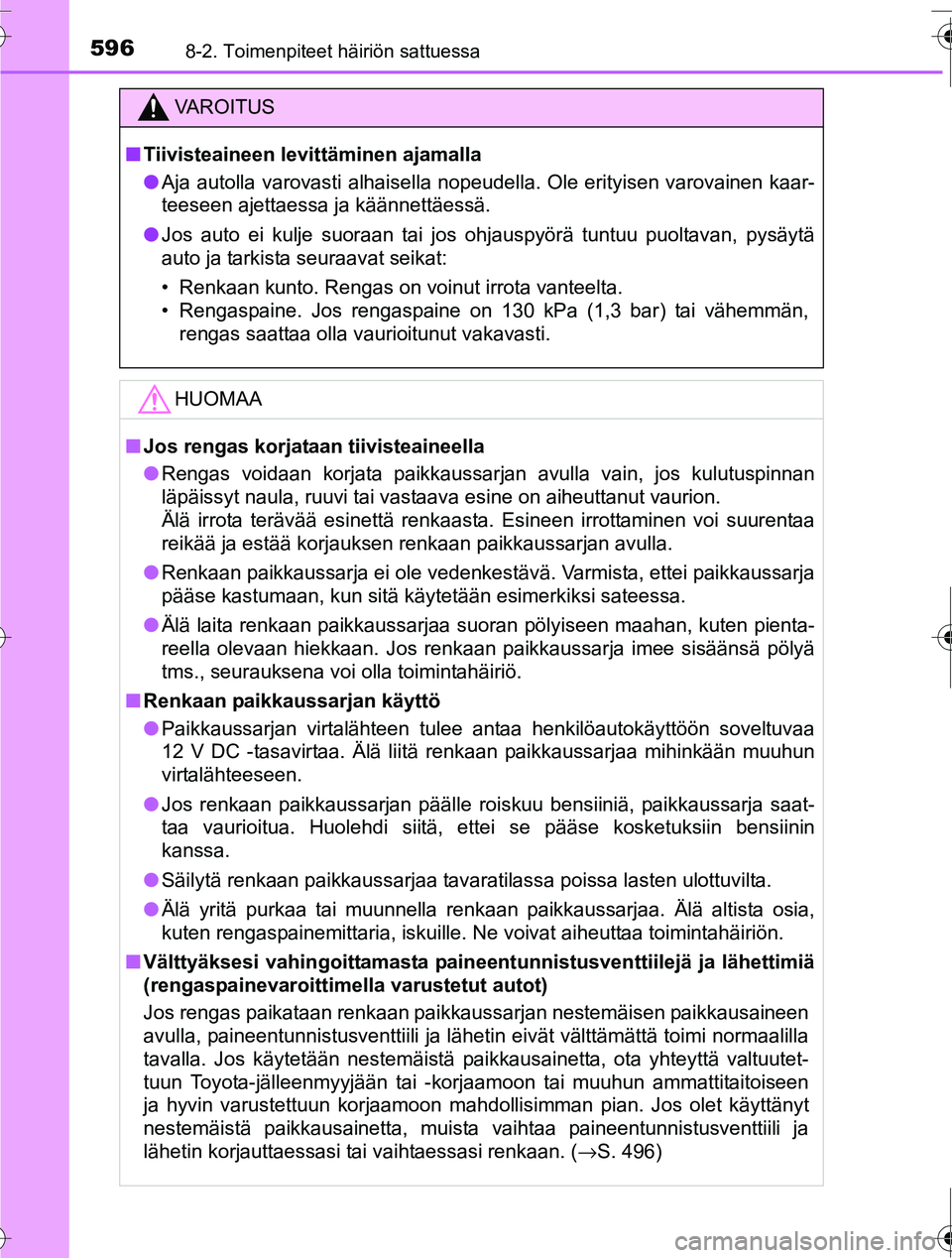 TOYOTA RAV4 2016 Omistajan Käsikirja (in Finnish) 5968-2. Toimenpiteet häiriön sattuessa
OM42A45FI
VAROITUS
■Tiivisteaineen levittäminen ajamalla
● Aja autolla varovasti alhaisella nopeudella. Ole erityisen varovainen kaar-
teeseen ajettaessa TOYOTA RAV4 2016 Omistajan Käsikirja (in Finnish) 5968-2. Toimenpiteet häiriön sattuessa
OM42A45FI
VAROITUS
■Tiivisteaineen levittäminen ajamalla
● Aja autolla varovasti alhaisella nopeudella. Ole erityisen varovainen kaar-
teeseen ajettaessa