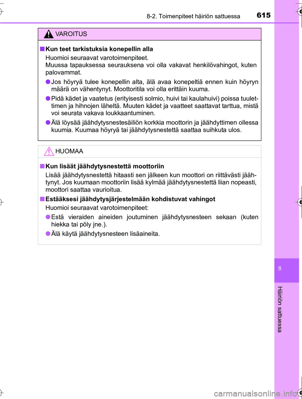 TOYOTA RAV4 2016 Omistajan Käsikirja (in Finnish) 6158-2. Toimenpiteet häiriön sattuessa
8
Häiriön sattuessa
OM42A45FI
VAROITUS
■Kun teet tarkistuksia konepellin alla
Huomioi seuraavat varotoimenpiteet.
Muussa tapauksessa seurauksena voi olla TOYOTA RAV4 2016 Omistajan Käsikirja (in Finnish) 6158-2. Toimenpiteet häiriön sattuessa
8
Häiriön sattuessa
OM42A45FI
VAROITUS
■Kun teet tarkistuksia konepellin alla
Huomioi seuraavat varotoimenpiteet.
Muussa tapauksessa seurauksena voi olla