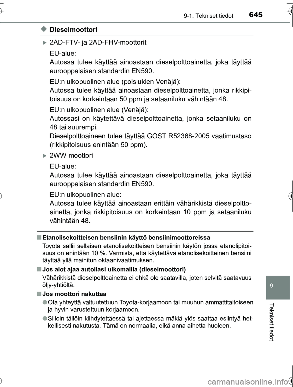 TOYOTA RAV4 2016  Omistajan Käsikirja (in Finnish) 6459-1. Tekniset tiedot
OM42A45FI
9
Tekniset tiedot
◆Dieselmoottori
�X2AD-FTV- ja 2AD-FHV-moottorit
EU-alue:
Autossa tulee käyttää ainoastaan dieselpolttoainetta, joka täyttää
eurooppalaisen s